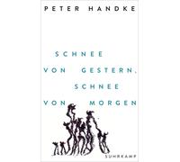 Peter Handke Schnee von gestern, Schnee von morgen: Der neue Bühnent (Tascabile)