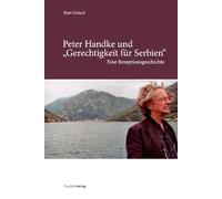 Peter Handke und "Gerechtigkeit für Serbien": Eine Rezeptionsgeschichte