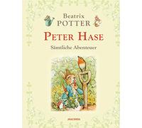 Peter Hase - Sämtliche Abenteuer: Die vier Peter-Hase-Originalgeschichten von Beatrix Potter, beginnend mit "Die Geschichte von Peter Hase". Neu übersetzt, mit den berühmten Illustrationen der Autorin