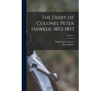 Peter Hawker Ralph The Diary of Colonel Peter Hawker, 1802-1 (Copertina rigida)