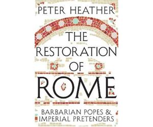 Peter Heather The Restoration of Rome (Tascabile)