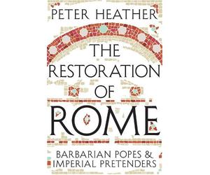 Peter Heather The Restoration of Rome (Tascabile)