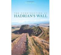 Peter Hill The Construction of Hadrian's Wall (Tascabile)
