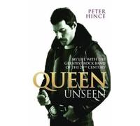 Peter Hince Queen Unseen - My Life with the Greatest Rock Band of th (Tascabile)