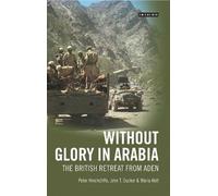 Peter Hinchcliffe John T. Ducker Maria Holt Without Glory in Arabia (Tascabile)