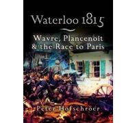 Peter Hofschroe Waterloo 1815: Wavre, Plancenoit And the Race to Par (Tascabile)