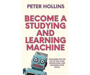Peter Hollins Become a Studying and Learning Machine (Tascabile)