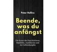 Peter Hollins Beende, was du anfängst (Copertina rigida)