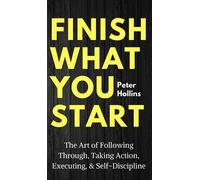 Peter Hollins Finish What You Start (Copertina rigida)