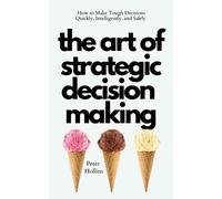 Peter Hollins Hollins, Peter The Art of Strategic Decision-Making (Tascabile)