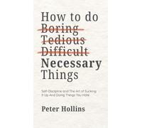 Peter Hollins How To Do Boring, Tedious, Difficult, but Neces (Copertina rigida)