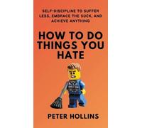 Peter Hollins How To Do Things You Hate (Copertina rigida)
