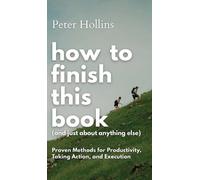 Peter Hollins How to Finish This Book (And Just About Anythin (Copertina rigida)