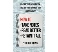 Peter Hollins How to Take Notes, Read Better, and Retain It All (Tascabile)