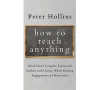 Peter Hollins How to Teach Anything (Copertina rigida)