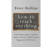 Peter Hollins How to Teach Anything (Tascabile)