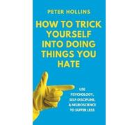 Peter Hollins How to Trick Yourself Into Doing Things You Hat (Copertina rigida)