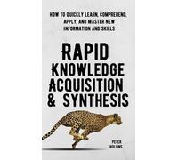 Peter Hollins Rapid Knowledge Acquisition & Synthesis (Copertina rigida)
