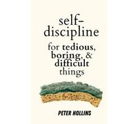 Peter Hollins Self-Discipline for Tedious, Boring, and Difficult Thi (Tascabile)