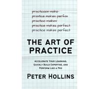 Peter Hollins The Art of Practice (Tascabile)