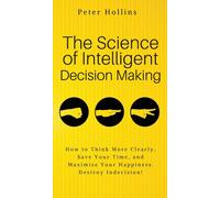 Peter Hollins The Science of Intelligent Decision Making (Copertina rigida)