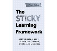 Peter Hollins The Sticky Learning Framework (Tascabile)