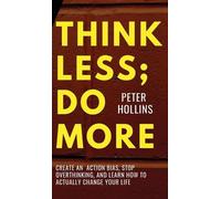 Peter Hollins Think Less; Do More (Copertina rigida)