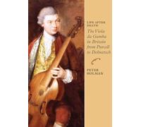 Peter Holman Life After Death: The Viola da Gamba in Britain (Copertina rigida)