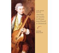 Peter Holman Life After Death: The Viola da Gamba in Britain from Pu (Tascabile)