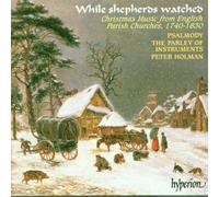 Peter Holman: The Parley of Instruments - While shepherds watched - Christmas Music from English Parish Churches, 1740 1830