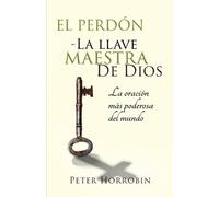 Peter Horrobin El Perdón - La Llave Maestra de Dios (Tascabile)