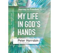 Peter Horrobin Journey to Freedom - My Life in God's Hands: Understa (Tascabile)