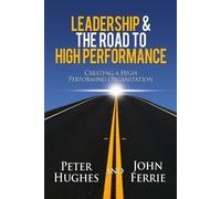 Peter Hughes John Ferrie Leadership & the Road to High Performance (Tascabile)