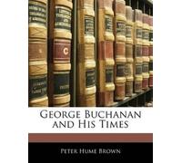 Peter Hume Brown George Buchanan and His Times (Tascabile)