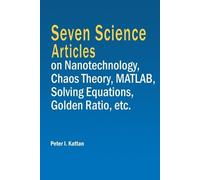 Peter I Kattan Seven Science Articles on Nanotechnology, Chaos Theor (Tascabile)