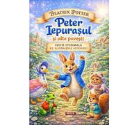 Peter Iepurasul si alte povesti - Beatrix Potter, Editie in limba romana