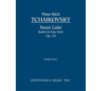 Swan Lake, Ballet in Four Acts, Op. 20 - Study Score by Peter Ilich Tchaikovsky