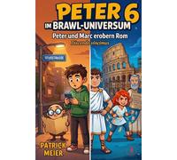 Peter im Brawl-Universum 6 - Peter und Marc in Rom - Discendo vincimus: Mit Marc und Peter durchs alte Rom - Latein lernen mit Spaß und Abenteuer