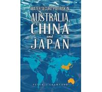 Peter J Crawfor Water Security at Risk in Australia, China and Japa (Tascabile)