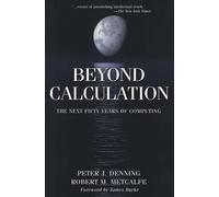 Peter J. Denning Robert M. Metcalfe Beyond Calculation (Tascabile)