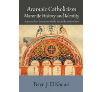 Peter J El Khouri Aramaic Catholicism, Maronite History and Identity (Tascabile)