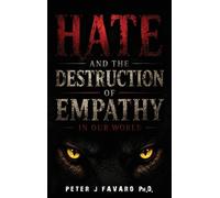 Peter J Favaro Hate and the Destruction of Empathy in our W (Copertina rigida)