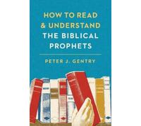 Peter J. Gentry How to Read and Understand the Biblical Prophets (Tascabile)