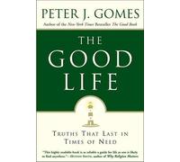 Peter J Gomes The Good Life: Truths That Last in Times of Need (Tascabile)