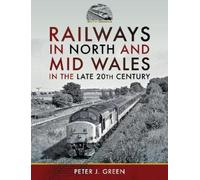 Peter J Green Railways in North and Mid Wales in the Late 20t (Copertina rigida)