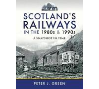 Peter J Green Scotland's Railways in the 1980s and 1990s (Copertina rigida)