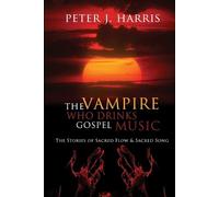 Peter J Harris The Vampire Who Drinks Gospel Music (Tascabile)