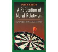 Peter J. Kreeft Refutation of Moral Relativism (Tascabile)