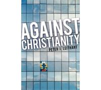 Peter J Leithart Against Christianity (Tascabile)