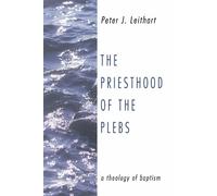 Peter J Leithart The Priesthood of the Plebs (Tascabile)